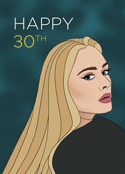 May your hangover go easy on you on your 30th. Get this Adele Birthday Card for your loved one celebrating their 30th birthday. Featuring an illustration of Adele, design inspired by her 30 album. Designed by Bonne Nouvelle.
