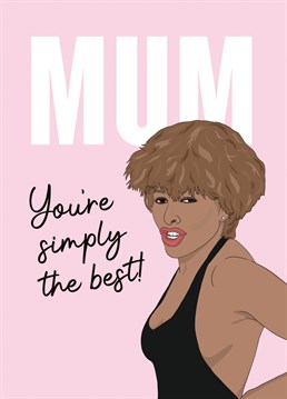Let your mum know she's 'simply the best' with this Tina Turner Mother's Day Card. Designed by Bonne Nouvelle.