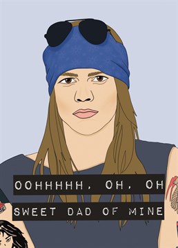 Ohhhh, oh, oh sweet DAD of mine! Get your dad this funny father's day card with a Guns N' Roses theme! Featuring an illustration of Axl Rose and a play on the lyrics of Sweet Child of Mine. Designed by Bonne Nouvelle.