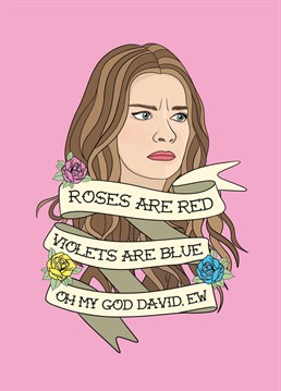 Roses are red, violets are blue. Oh my God David, EW! Get this funny Valentine's/love card inspired by Schitt's Creek, featuring an illustration of Alexis Rose. The perfect card for your Schitt's Creek loving partner, wife, husband, girlfriend, or boyfriend. Designed by Bonne Nouvelle.