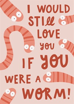 Funny worm card for girlfriend, partner or wife!