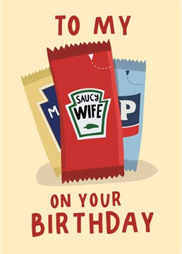 If your wife is saucy, or just loves her sauce - then this cute hand illustrated card will be sure to make her smile on her birthday!