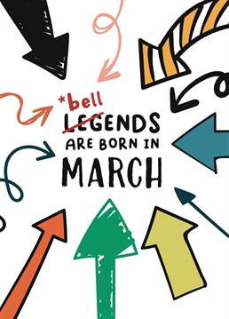 Funny birthday card for the bellend in your life who was born in March.