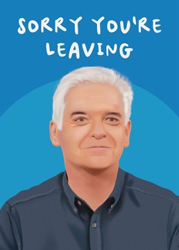 Give someone a funny send off with this Phillip Schofield leaving This Morning card