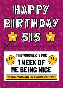 Don't know what to get your sister for her birthday? Try this 2 in one present/card voucher! That's if you think you're up for the challenge of being nice to her!