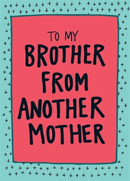 Send your brother from another mother this perfect Angela Chick card for his birthday and make his day!