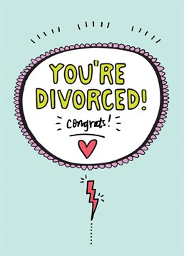 Now you've dropped the dead weight and took 50% it's time for the fun to really begin. A divorce card designed by Angela Chick.