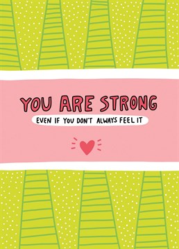 Let someone know that they are stronger than they think with this Angela Chick card.