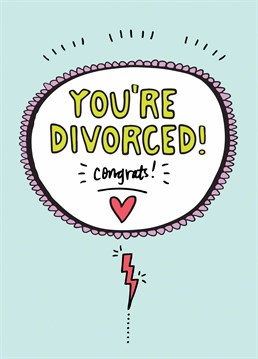 You're divorced! time to start again and enjoy yourself! A card designed by Angela Chick.