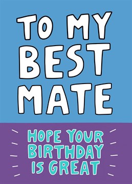 To your best mate on their birthday, this colourful card is great for sending your wishes