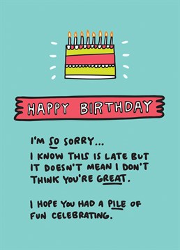 You've been a little bit of a bad friend by forgetting their birthday, but make up for it with this Angela Chick Belated Birthday card.