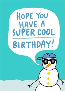 Send some cool birthday wishes with this snowman birthday card