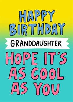 Send birthday wishes to a super cool granddaughter with this cool birthday card. Designed by Angela Chick.