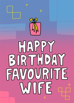 Send your happy birthday wishes to your absolute favourite of all your wives with this colourful card. Designed by Angela Chick.