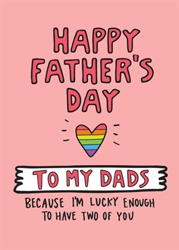 If you're lucky enough to have two dads, they deserve this lovely card from Angela Chick on Father's Day.
