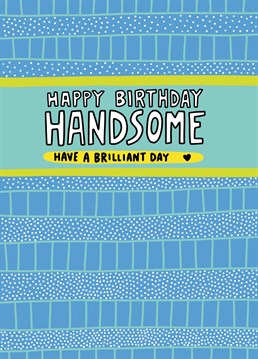 Wish the handsome fella in your life a very happy birthday with this card designed by Angela Chick.