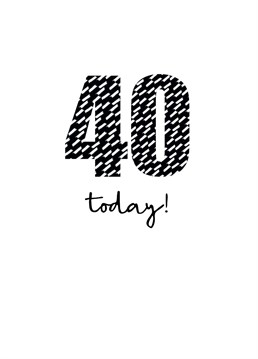 A stylish, monochrome card to celebrate a big birthday - 40 today!