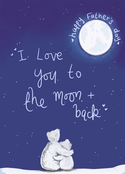 Let your dad know how much he means to you with this 'I love you to the moon & back' card