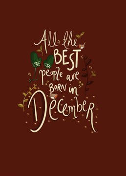 All The Best People Are Born In December Card. Send your friend this Traditional Birthday card by AP Designs