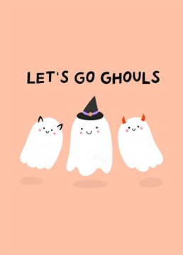 Let's go girls, I mean GHOULS! Send this funny card to celebrate October birthdays and halloween. Designed by Amelia Ellwood
