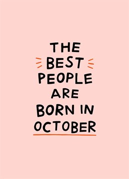 The best people are born in October! Send this funny birthday card to an October birthday babe.