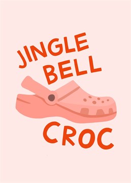 Jingle Bell, Jingle Bell, Jingle Bell Croc! Send this hilarious Christmas card to your favourite croc wearer. Designed by Amelia Ellwood.