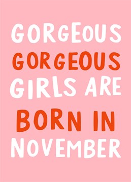 Gorgeous Gorgeous Girls Are Born In November! Send this funny November birthday card to a Tiktok obsessed gorgeous gorgeous girl.