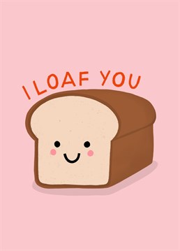 Send this cute punny card to your valentine. I loaf you!