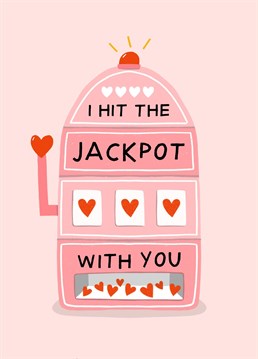 Send this funny card to your partner for Valentine's Day. Perfect for your girlfriend. I hit the jackpot with you!