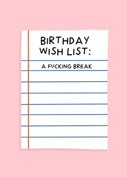 Send this hilarious birthday card to someone who needs a fucking break! Designed by Amelia Ellwood