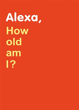 When you finally start to lose it, thank god for Alexa. Actually, that can't be right? Alexa, you don't know what you're talking about! Designed by Art File.