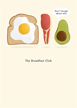 Each one of us is an egg, and a tomato, and a bacon rasher, a sausage, and and avocado? Now that's my kind of Breakfast Club! Designed by Art File.