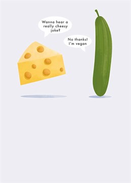 Respect a friend's commendable dietary choice and send this plant-based Art File design to your favourite vegan? Minus the cheese!