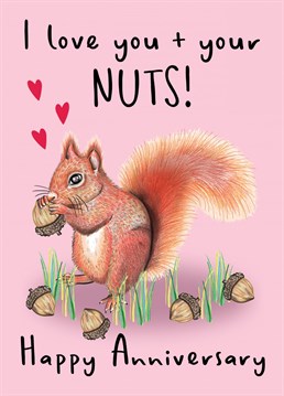 Send this funny squirrel pun illustrated I Love You and Your Nuts card to make them laugh on your Anniversary.