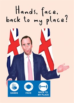 Hilarious Matt Hancock themed 'Hands, Face, Back To My Place?' Card perfect to send to a loved one for your anniversary or just to make them laugh!