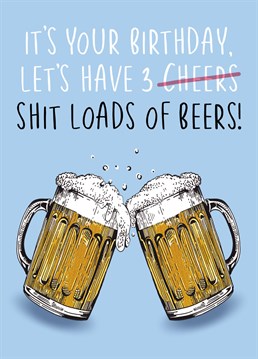 Send your loved one birthday wishes with this funny illustrated shit loads of beers birthday card!