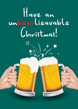 Have an un-beer-lievable Christmas! The perfect card to send to a beer lover this Christmas to get them in the Christmas spirit! Designed by Amy Florence Design