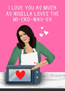 Send your loved one or partner Anniversary or Valentines Day wishes with this funny Nigella mi-cro-wav-eh meme themed card!