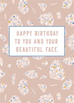 Your Beautiful Face. Say happy birthday to them and their beautiful face with this wonderful birthday card by Alicorn Cards. This pink card has a colourful granite background and says happy birthday to you and your beautiful face.