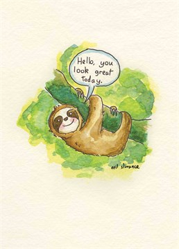 You Look Great Today. Any compliment would be well received on any occasion, so brighten someone's day and send them this cute Anniversary card by Alicorn Anniversary cards. This cream Anniversary card has a drawing of a sloth and says hello, you look great today.