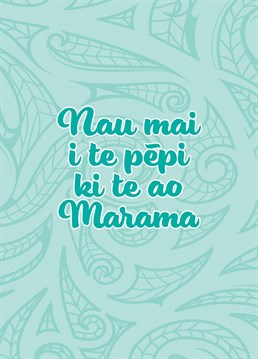 Celebrate the arrival of a new baby to the whānau with a greeting card in te reo Māori   Translation: Welcome to the world little one,
