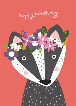 Send happy birthday wishes with this sweet badger card wearing a pretty floral crown.