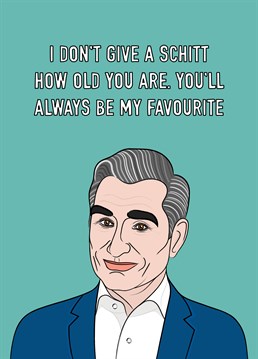 A fun greeting for your favourite featuring the hilarious Johnny Rose from Schitt's Creek.