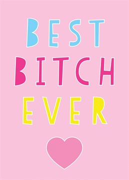 A colourful typographic design for your best bitch who you love the most!