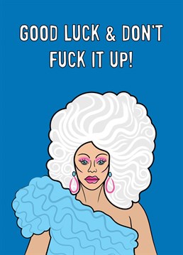A good luck card featuring a quote from the fabulous Drag icon Ru Paul (Drag Race).