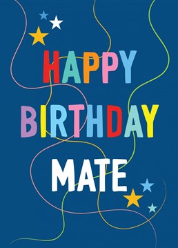 A graphic style birthday greeting for a mate.