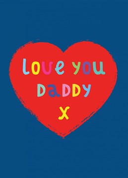 A love heart with a special message for Daddy. Perfect for Daddy's birthday, Father's Day and thank you's.