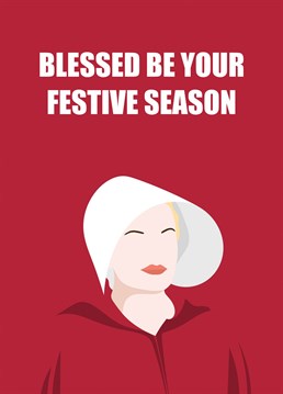 Blessed be ........ a Christmas card for fans of The Handmaid's Tale.