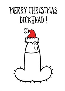 A fun Christmas card for your favourite dickhead!!