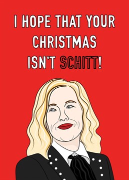 A fun play on words features on this 'Schitt-y' Christmas greeting featuring the fabulous Moira Rose from Schitt's Creek.